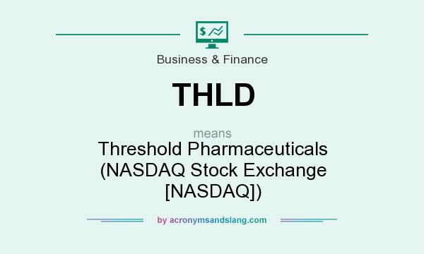 What does THLD mean? It stands for Threshold Pharmaceuticals (NASDAQ Stock Exchange [NASDAQ])
