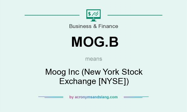 What does MOG.B mean? It stands for Moog Inc (New York Stock Exchange [NYSE])
