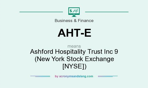 What does AHT-E mean? It stands for Ashford Hospitality Trust Inc 9 (New York Stock Exchange [NYSE])