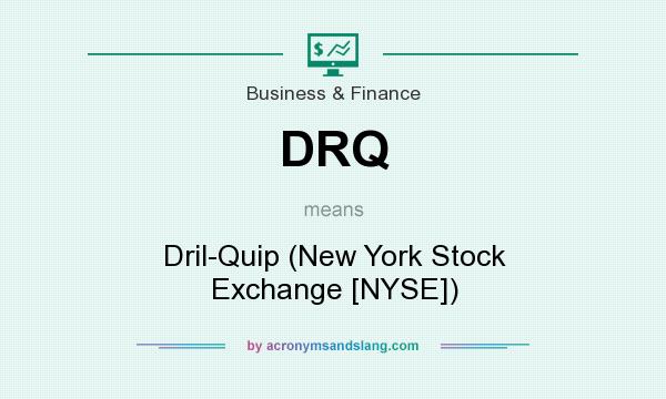 What does DRQ mean? It stands for Dril-Quip (New York Stock Exchange [NYSE])