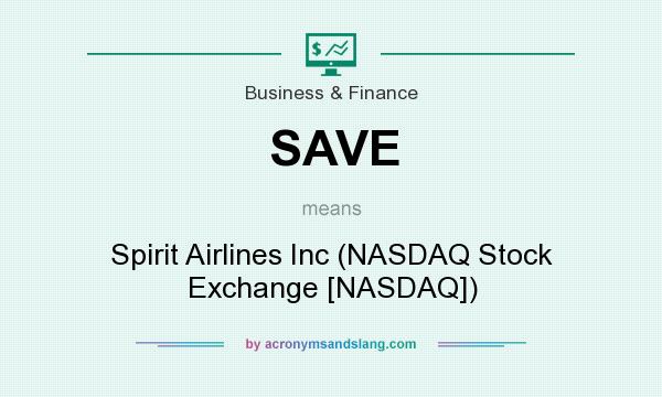 What does SAVE mean? It stands for Spirit Airlines Inc (NASDAQ Stock Exchange [NASDAQ])