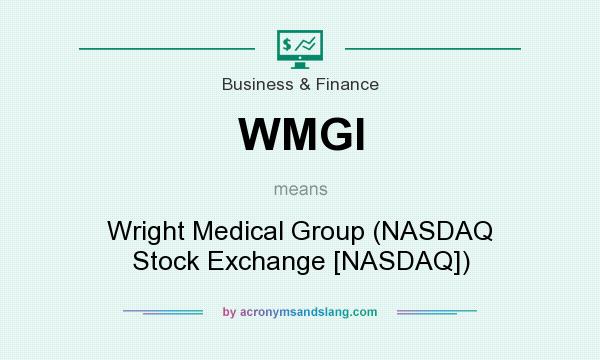 What does WMGI mean? It stands for Wright Medical Group (NASDAQ Stock Exchange [NASDAQ])