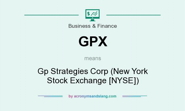 What does GPX mean? It stands for Gp Strategies Corp (New York Stock Exchange [NYSE])