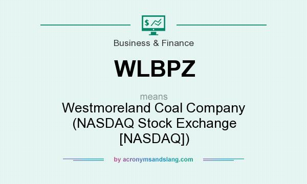 What does WLBPZ mean? It stands for Westmoreland Coal Company (NASDAQ Stock Exchange [NASDAQ])
