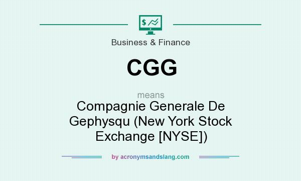 What does CGG mean? It stands for Compagnie Generale De Gephysqu (New York Stock Exchange [NYSE])