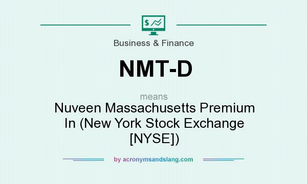What does NMT-D mean? It stands for Nuveen Massachusetts Premium In (New York Stock Exchange [NYSE])