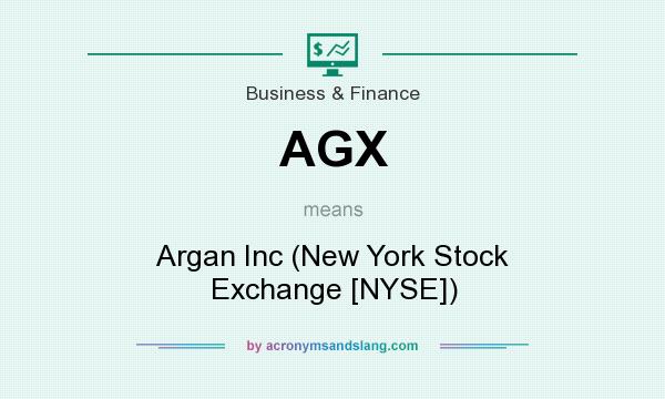 What does AGX mean? It stands for Argan Inc (New York Stock Exchange [NYSE])