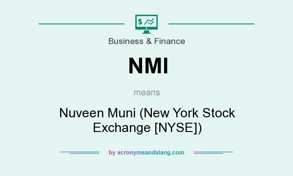 What does NMI mean? It stands for Nuveen Muni (New York Stock Exchange [NYSE])