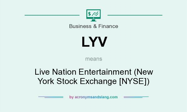 What does LYV mean? It stands for Live Nation Entertainment (New York Stock Exchange [NYSE])