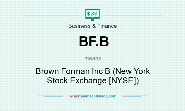 What does BF.B mean? It stands for Brown Forman Inc B (New York Stock Exchange [NYSE])