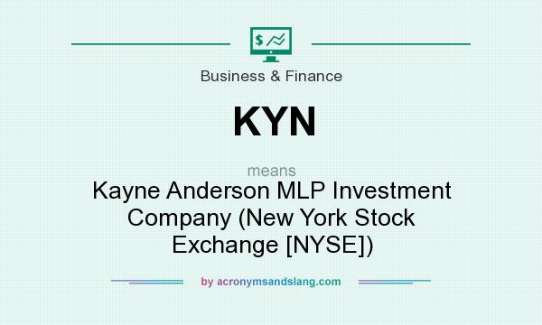 What does KYN mean? It stands for Kayne Anderson MLP Investment Company (New York Stock Exchange [NYSE])