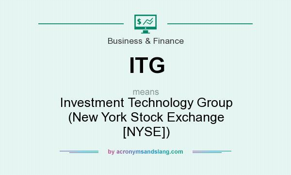 What does ITG mean? It stands for Investment Technology Group (New York Stock Exchange [NYSE])