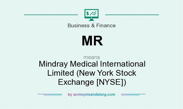 What does MR mean? It stands for Mindray Medical International Limited (New York Stock Exchange [NYSE])