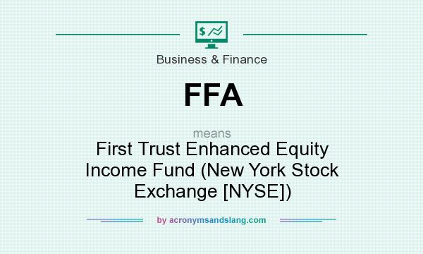 What does FFA mean? It stands for First Trust Enhanced Equity Income Fund (New York Stock Exchange [NYSE])