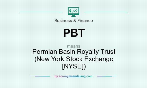 What does PBT mean? It stands for Permian Basin Royalty Trust (New York Stock Exchange [NYSE])