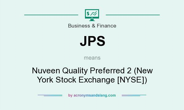 What does JPS mean? It stands for Nuveen Quality Preferred 2 (New York Stock Exchange [NYSE])