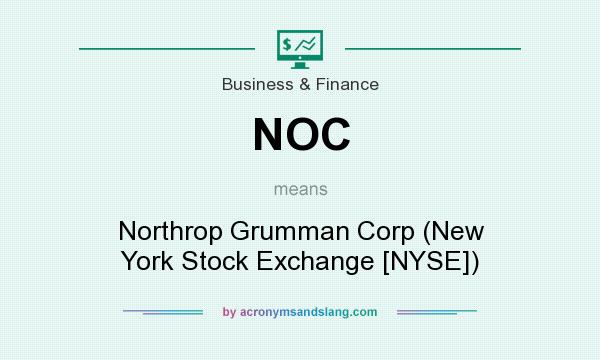 What does NOC mean? It stands for Northrop Grumman Corp (New York Stock Exchange [NYSE])