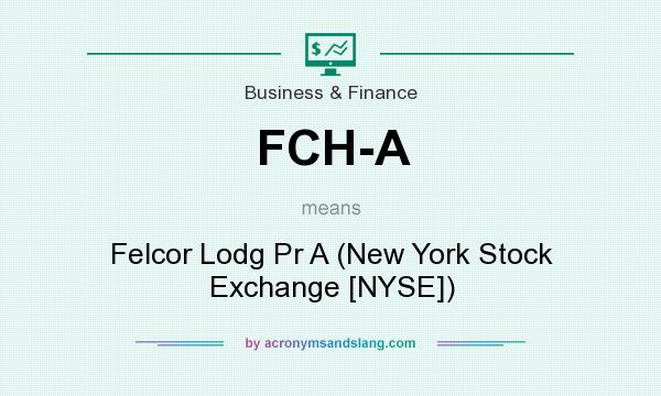 What does FCH-A mean? It stands for Felcor Lodg Pr A (New York Stock Exchange [NYSE])