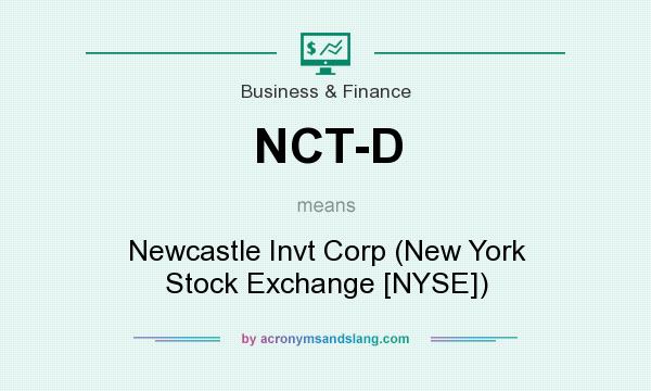 What does NCT-D mean? It stands for Newcastle Invt Corp (New York Stock Exchange [NYSE])