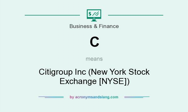 What does C mean? It stands for Citigroup Inc (New York Stock Exchange [NYSE])
