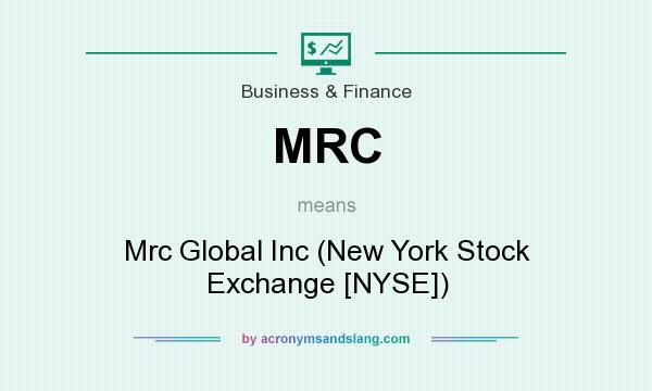 What does MRC mean? It stands for Mrc Global Inc (New York Stock Exchange [NYSE])