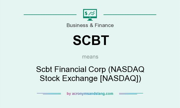What does SCBT mean? It stands for Scbt Financial Corp (NASDAQ Stock Exchange [NASDAQ])