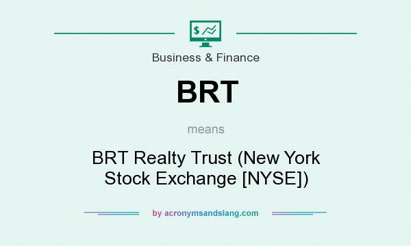 What does BRT mean? It stands for BRT Realty Trust (New York Stock Exchange [NYSE])