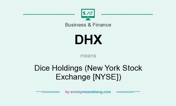 What does DHX mean? It stands for Dice Holdings (New York Stock Exchange [NYSE])
