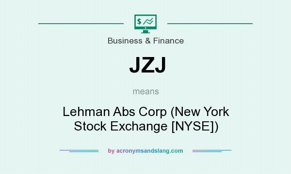 What does JZJ mean? It stands for Lehman Abs Corp (New York Stock Exchange [NYSE])