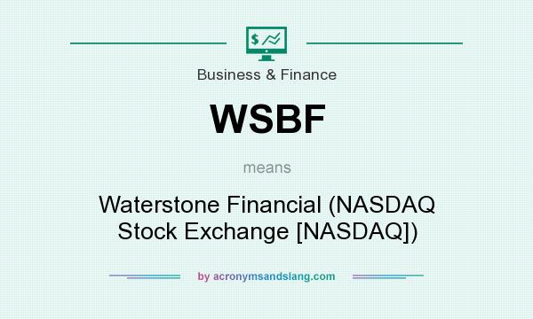 What does WSBF mean? It stands for Waterstone Financial (NASDAQ Stock Exchange [NASDAQ])