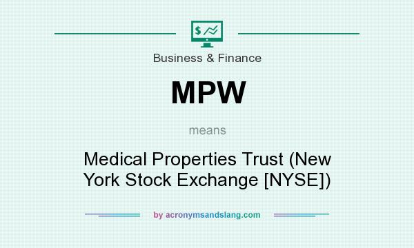 What does MPW mean? It stands for Medical Properties Trust (New York Stock Exchange [NYSE])