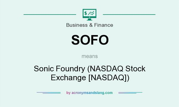 What does SOFO mean? It stands for Sonic Foundry (NASDAQ Stock Exchange [NASDAQ])