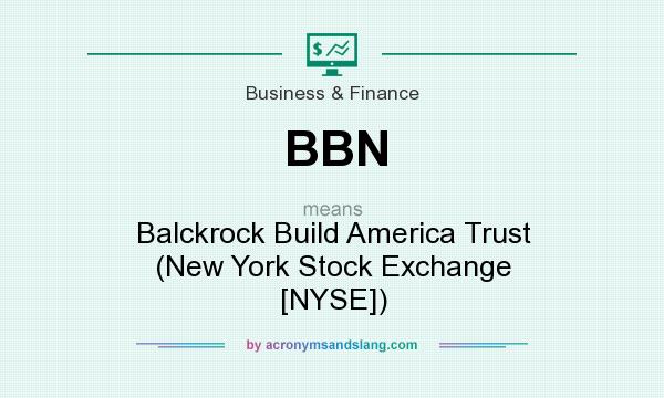 What does BBN mean? It stands for Balckrock Build America Trust (New York Stock Exchange [NYSE])