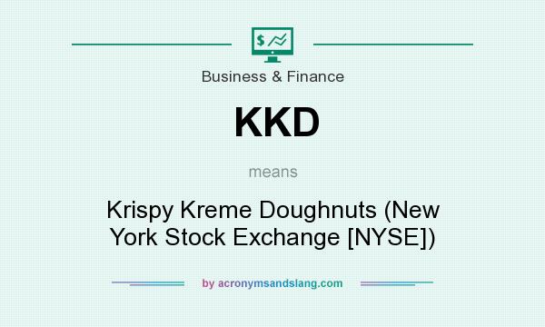 What does KKD mean? It stands for Krispy Kreme Doughnuts (New York Stock Exchange [NYSE])