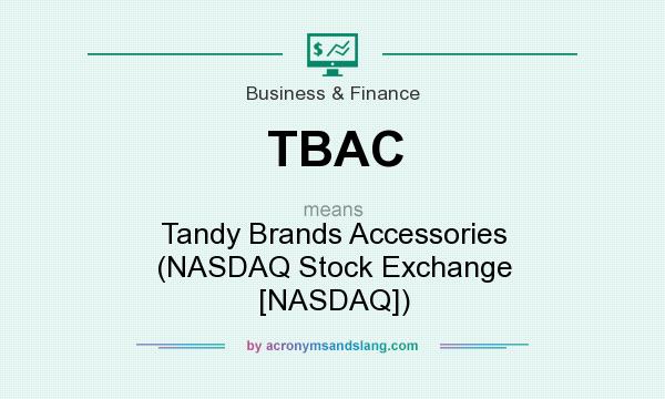 What does TBAC mean? It stands for Tandy Brands Accessories (NASDAQ Stock Exchange [NASDAQ])