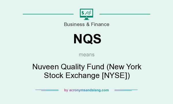 What does NQS mean? It stands for Nuveen Quality Fund (New York Stock Exchange [NYSE])