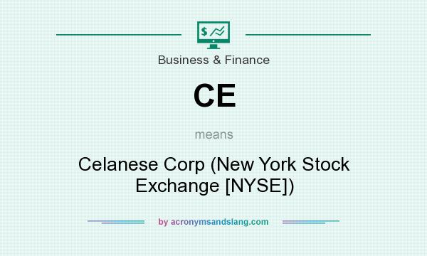 What does CE mean? It stands for Celanese Corp (New York Stock Exchange [NYSE])