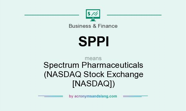 What does SPPI mean? It stands for Spectrum Pharmaceuticals (NASDAQ Stock Exchange [NASDAQ])