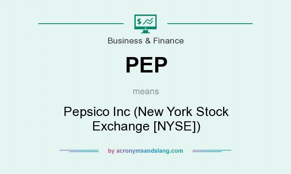 What does PEP mean? It stands for Pepsico Inc (New York Stock Exchange [NYSE])