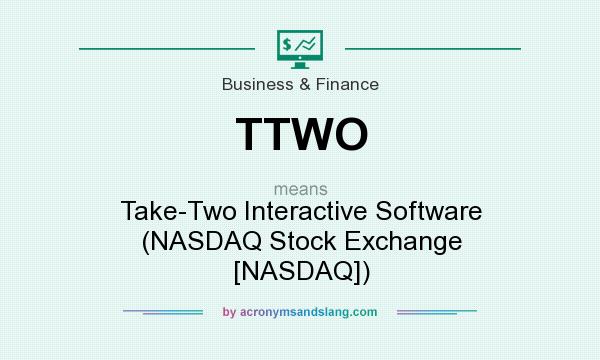 What does TTWO mean? It stands for Take-Two Interactive Software (NASDAQ Stock Exchange [NASDAQ])