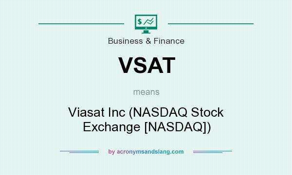 What does VSAT mean? It stands for Viasat Inc (NASDAQ Stock Exchange [NASDAQ])