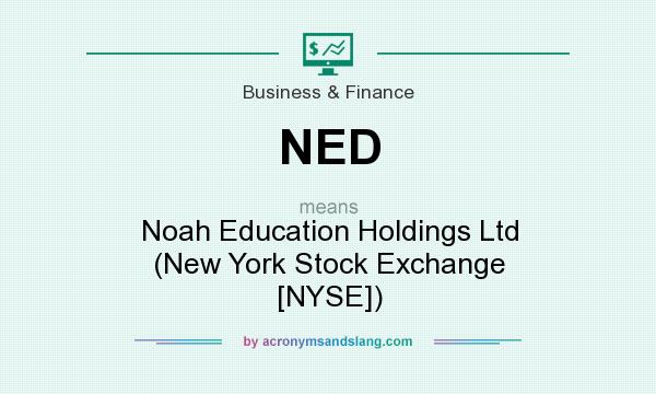 What does NED mean? It stands for Noah Education Holdings Ltd (New York Stock Exchange [NYSE])