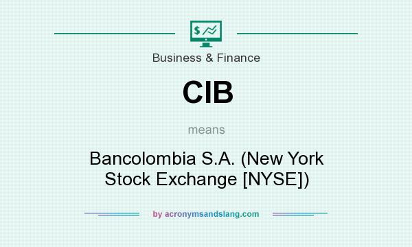 What does CIB mean? It stands for Bancolombia S.A. (New York Stock Exchange [NYSE])
