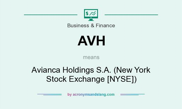 What does AVH mean? It stands for Avianca Holdings S.A. (New York Stock Exchange [NYSE])