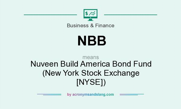 What does NBB mean? It stands for Nuveen Build America Bond Fund (New York Stock Exchange [NYSE])