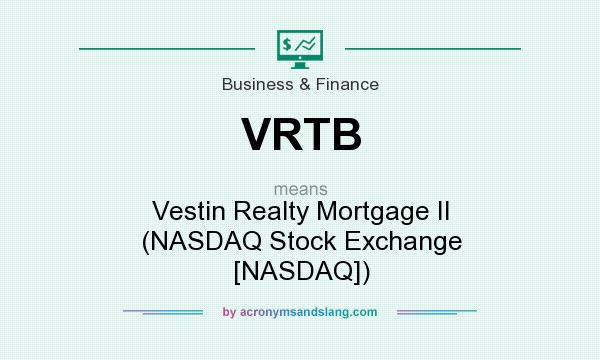What does VRTB mean? It stands for Vestin Realty Mortgage II (NASDAQ Stock Exchange [NASDAQ])