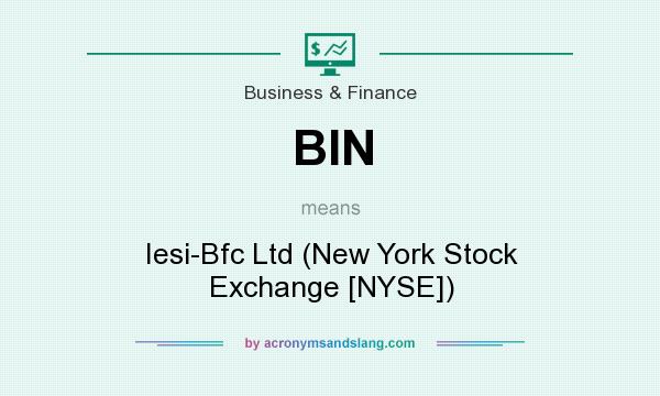 What does BIN mean? It stands for Iesi-Bfc Ltd (New York Stock Exchange [NYSE])