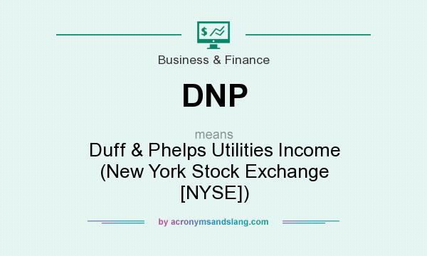 What does DNP mean? It stands for Duff & Phelps Utilities Income (New York Stock Exchange [NYSE])