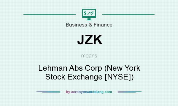 What does JZK mean? It stands for Lehman Abs Corp (New York Stock Exchange [NYSE])