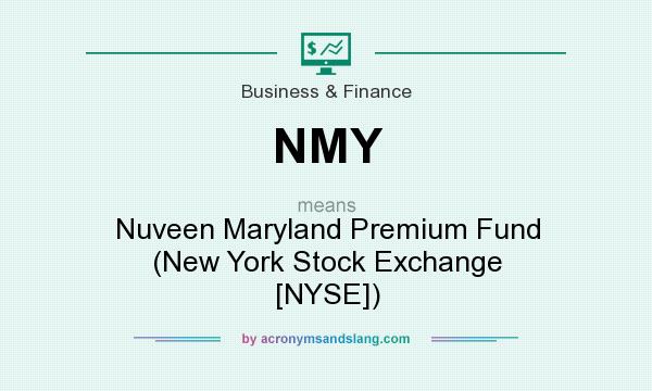What does NMY mean? It stands for Nuveen Maryland Premium Fund (New York Stock Exchange [NYSE])